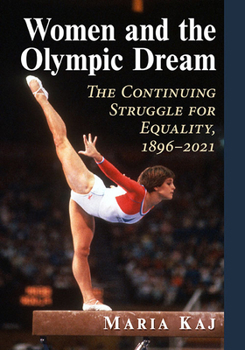 Paperback Women and the Olympic Dream: The Continuing Struggle for Equality, 1896-2021 Book