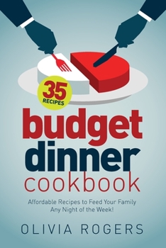 Paperback Budget Dinner Cookbook (2nd Edition): 35 Affordable Recipes to Feed Your Family Any Night of the Week! Book