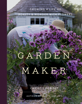 Hardcover Garden Maker: Growing a Life of Beauty and Wonder with Flowers Book