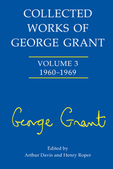 Hardcover Collected Works of George Grant: (1960-1969) Book