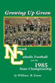 Paperback Growing up Green: Newark Catholic Football and the 1985 State Championship Book