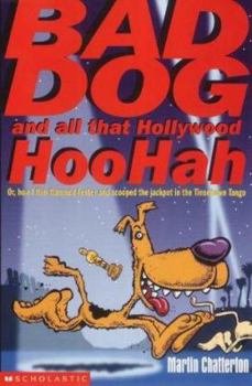 Bad Dog and All That Hollywood Hoohah - Book #1 of the Bad Dog