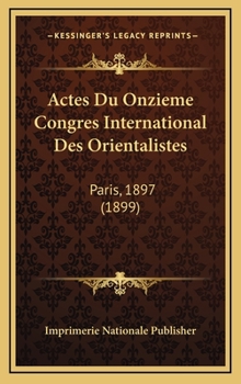 Hardcover Actes Du Onzieme Congres International Des Orientalistes: Paris, 1897 (1899) [French] Book