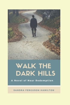 Paperback Walk The Dark Hills: A Novel of Near Redemption Book