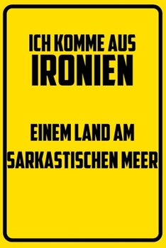 Paperback Ich komme aus Ironien - einem Land am sarkastischen Meer: Terminplaner 2020 mit lustigem Spruch - Geschenk f?r B?ro, Arbeitskollegen, Kollegen und Mit [German] Book