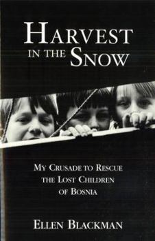 Paperback Harvest in the Snow: My Crusade to Rescue the Lost Children of Bosnia Book