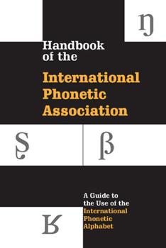 Hardcover Handbook of the International Phonetic Association: A Guide to the Use of the International Phonetic Alphabet Book