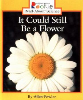 It Could Still Be a Flower - Book  of the Rookie Read-About Science