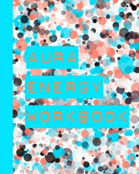 Aura Energy Workbook: For Aura Energy Healers/ Reader To Track Client Reading, New Age Therapists