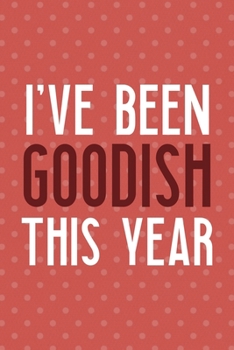 I've Been Goodish This Year: Notebook Journal Composition Blank Lined Diary Notepad 120 Pages Paperback Pink Points Santa