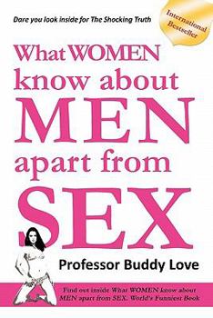 Paperback What Women Know about Men Apart from Sex Book