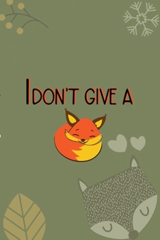 I Don't Give A Fox: Notebook Journal Composition Blank Lined Diary Notepad 120 Pages Paperback Green Texture Fox
