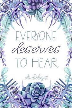 Paperback Everyone Deserves to Hear Audiologist: Audiology Student Gift - Appreciation Gift for Audiologist - Audiology Graduation Gift Book