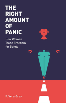 Paperback The Right Amount of Panic: How Women Trade Freedom for Safety Book