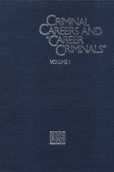 Criminal Careers and "Career Criminals": Volume I