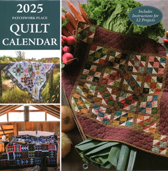 Calendar 2025 Patchwork Place Quilt Calendar: Includes Instructions for 12 Projects Book