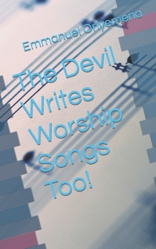 Paperback The Devil Writes Worship Songs Too! Book