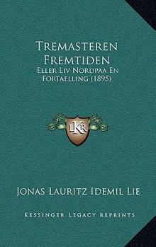 Paperback Tremasteren Fremtiden: Eller Liv Nordpaa En Fortaelling (1895) [Danish] Book