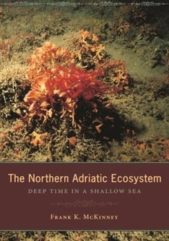 Hardcover The Northern Adriatic Ecosystem: Deep Time in a Shallow Sea Book