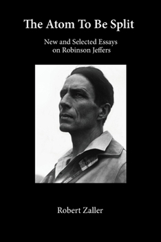 Paperback The Atom To Be Split: New and Selected Essays on Robinson Jeffers Book