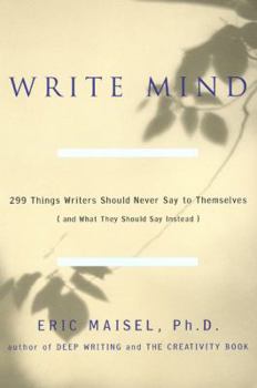 Paperback Write Mind: 299 Things Writers Should Never Say to Themselves (and What They Should Say Instead) Book