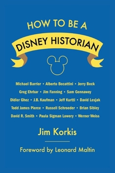 Paperback How to Be a Disney Historian: Tips from the Top Professional Book