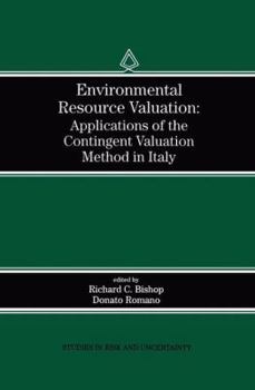 Environmental Resource Valuation: Applications of the Contingent Valuation Method in Italy (Studies in Risk and Uncertainty)