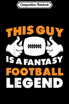 Composition Notebook: This Guy Is A Fantasy Football Legend Funny For Men  Journal/Notebook Blank Lined Ruled 6x9 100 Pages