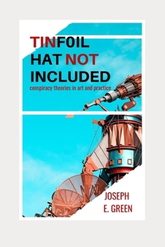 Paperback Tinfoil Hat Not Included: Conspiracy Theories in Art and Practice Book