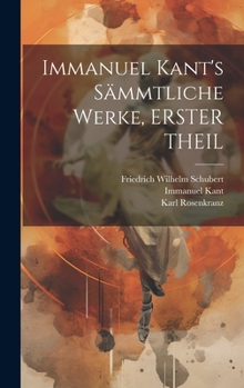 Hardcover Immanuel Kant's Sämmtliche Werke, ERSTER THEIL [German] Book
