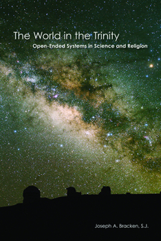 Paperback The World in the Trinity: Open-Ended Systems in Science and Religion Book