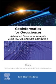 Paperback Geoinformatics for Geosciences: Advanced Geospatial Analysis Using Rs, GIS and Soft Computing Book