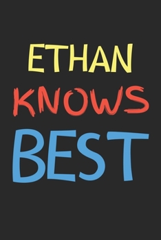 Paperback Ethan Knows Best: Lined Journal, 120 Pages, 6 x 9, Ethan Personalized Name Notebook Gift Idea, Black Matte Finish (Ethan Knows Best Jour Book