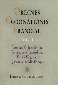 Hardcover Ordines Coronationis Franciae, Volume 1: Texts and Ordines for the Coronation of Frankish and French Kings and Queens in the Middle Ages Book