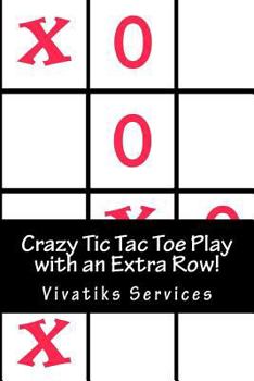 Paperback Crazy Tic Tac Toe Play with an Extra Row!: The Game Just Got Alot More Fun! Over 600 Games to Play! Book