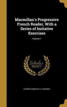 Hardcover Macmillan's Progressive French Reader, With a Series of Imitative Exercises; Volume 1 Book