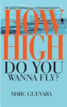 Paperback How High Do You Wanna Fly: The Quest for Personal Sustainable Growth Book