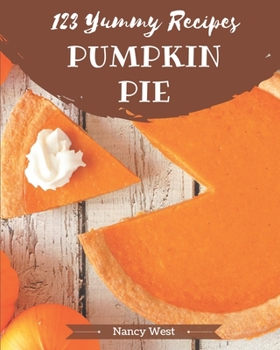 Paperback 123 Yummy Pumpkin Pie Recipes: A Yummy Pumpkin Pie Cookbook that Novice can Cook Book