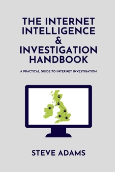 Paperback The Internet Intelligence & Investigation Handbook: A practical guide to Internet Investigation Book