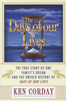 Paperback The Days of Our Lives: The True Story of One Family's Dream and the Untold History of Days of Our Lives Book