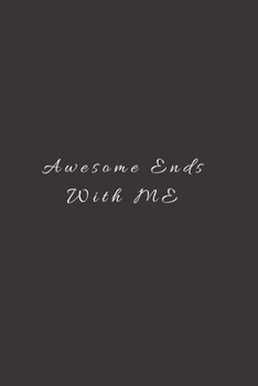 Paperback Awesome Ends With ME: Lined Journal, Lined Notebook, Gift ideas Notepad Book