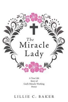 Paperback The Miracle Lady: A True Life Story of God's Miracle-Working Power Book