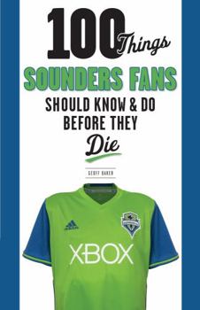 Paperback 100 Things Sounders Fans Should Know & Do Before They Die Book