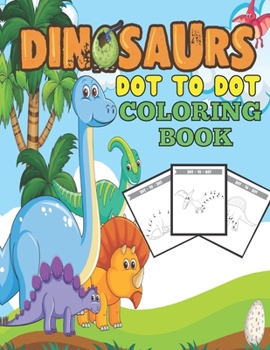 Paperback Dinosaurs dot to dot coloring book: Many Funny Dot to Dot for Kids Ages 4-8 in Dinosaur Theme Activity Book Connect the dots, Coloring Book for Kids G Book