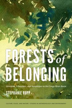 Hardcover Forests of Belonging: Identities, Ethnicities, and Stereotypes in the Congo River Basin Book