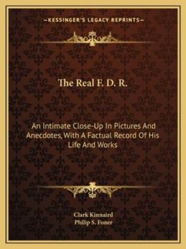 Paperback The Real F. D. R.: An Intimate Close-Up In Pictures And Anecdotes, With A Factual Record Of His Life And Works Book