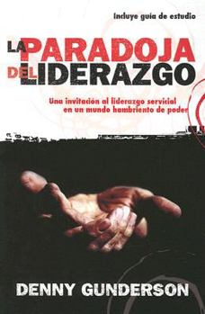 Paperback La Paradoja del Liderazgo: Una Invitacion al Liderazgo Servicial en un Mundo Hambriento de Poder [Spanish] Book