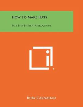 Paperback How To Make Hats: Easy Step By Step Instructions Book