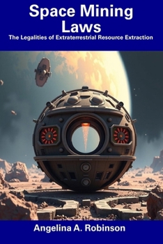 Paperback Space Mining Laws: The Legalities of Extraterrestrial Resource Extraction Book