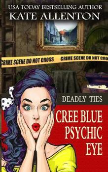 Deadly Ties - Book #4 of the Cree Blue Psychic Eye